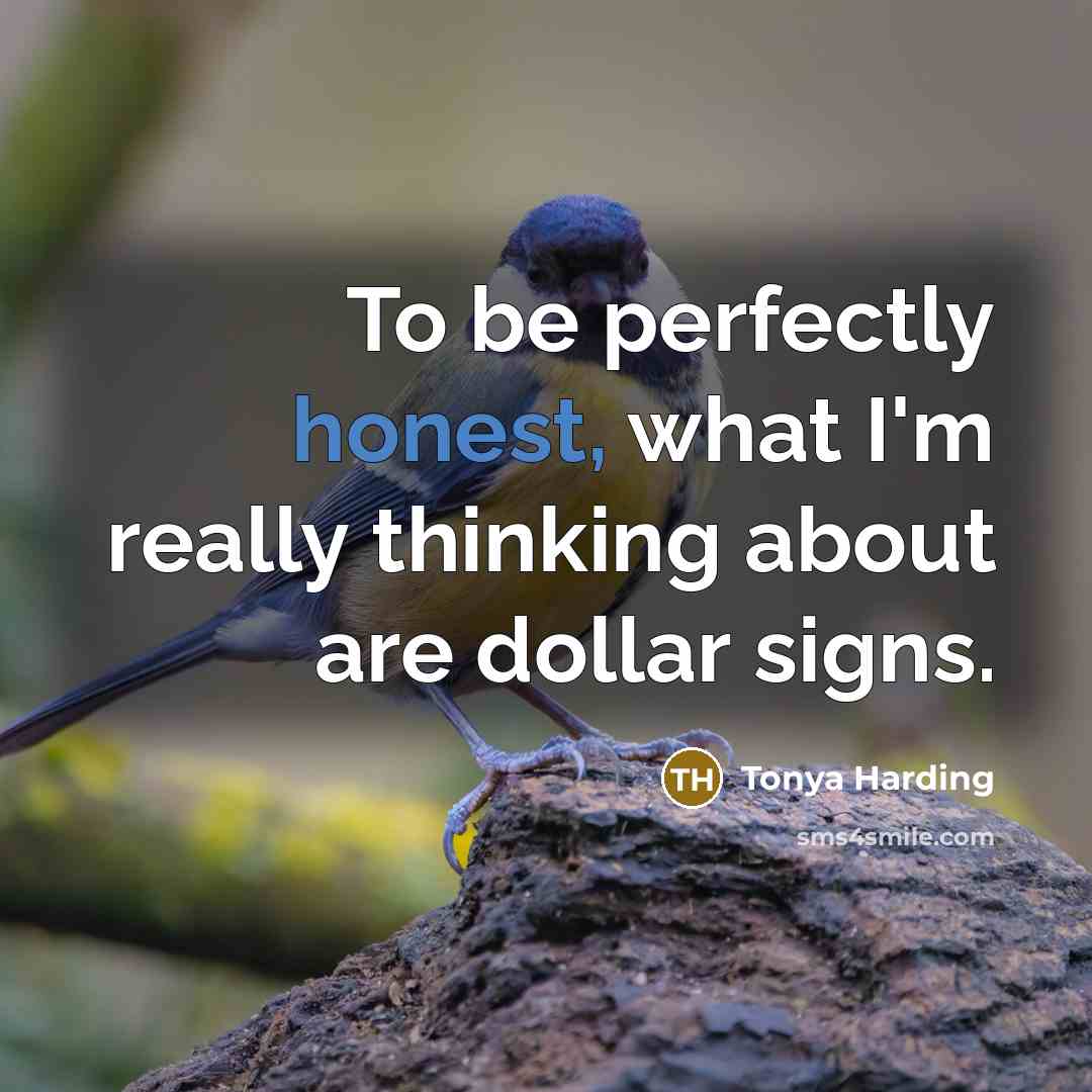 “To be perfectly honest, what I'm really thinking about are…” quote by Tonya Harding