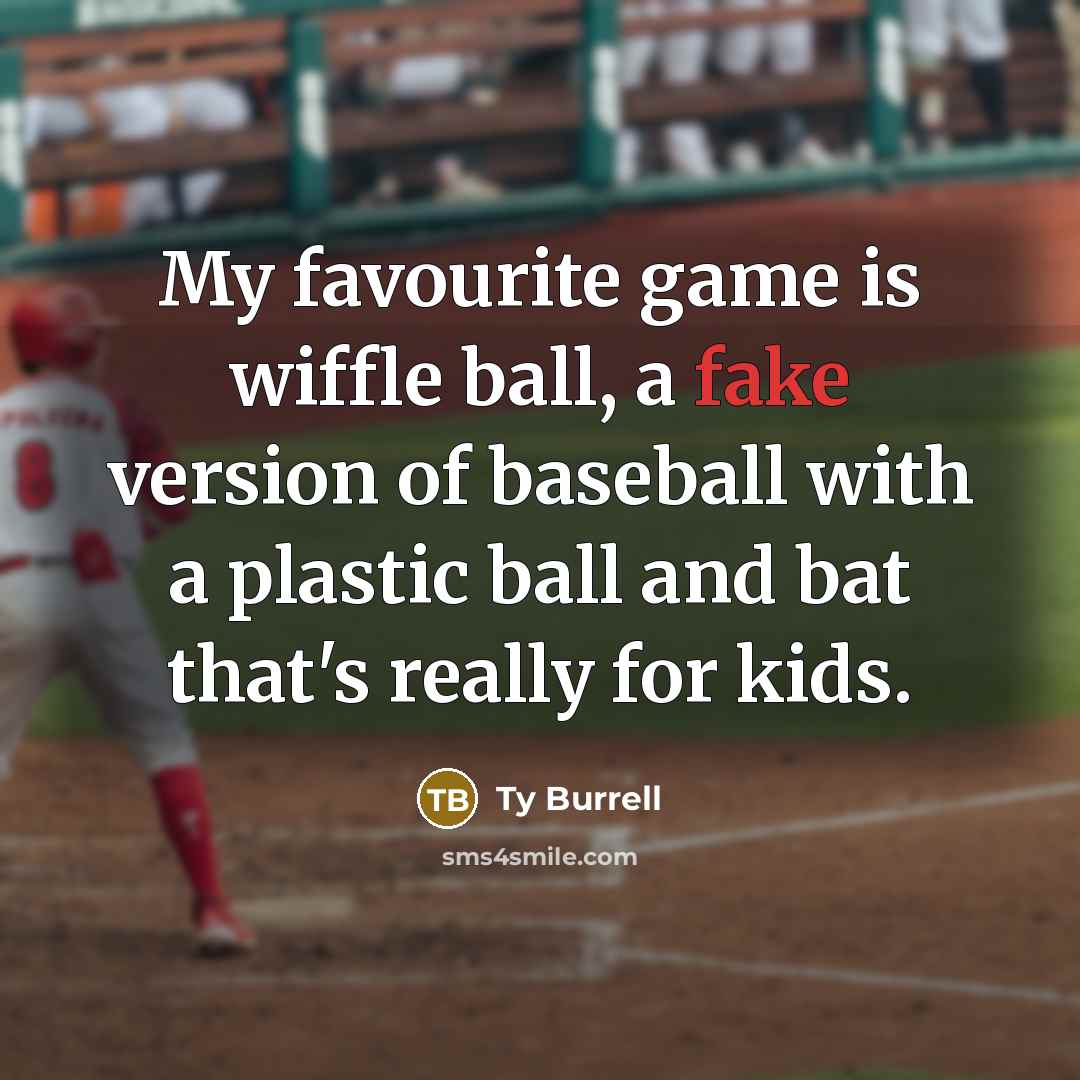 “My favourite game is wiffle ball, a fake version of…” quote by Ty Burrell