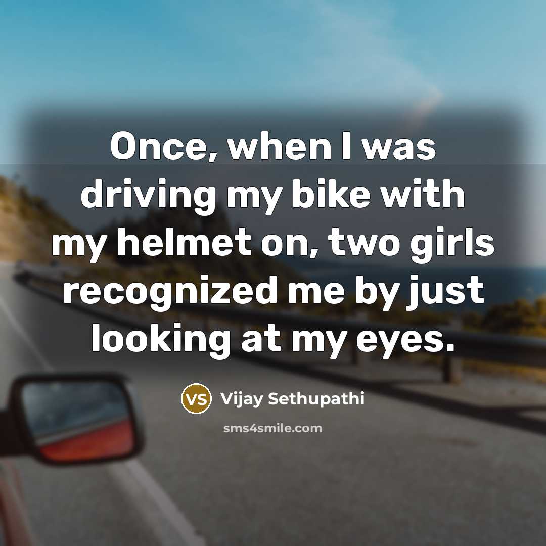 “Once, when I was driving my bike with my helmet…” quote by Vijay Sethupathi