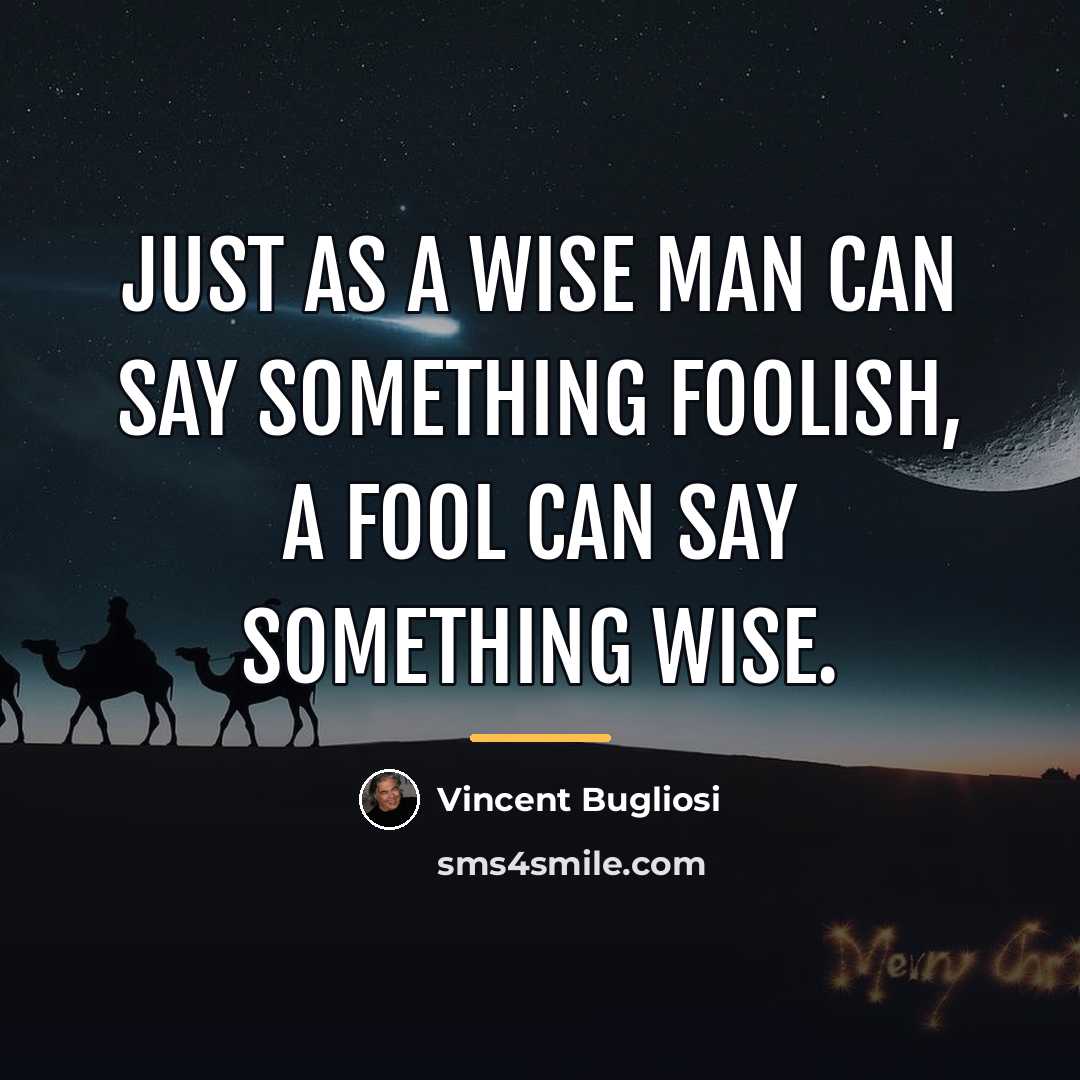 “Just as a wise man can say something foolish, a…” quote by Vincent Bugliosi