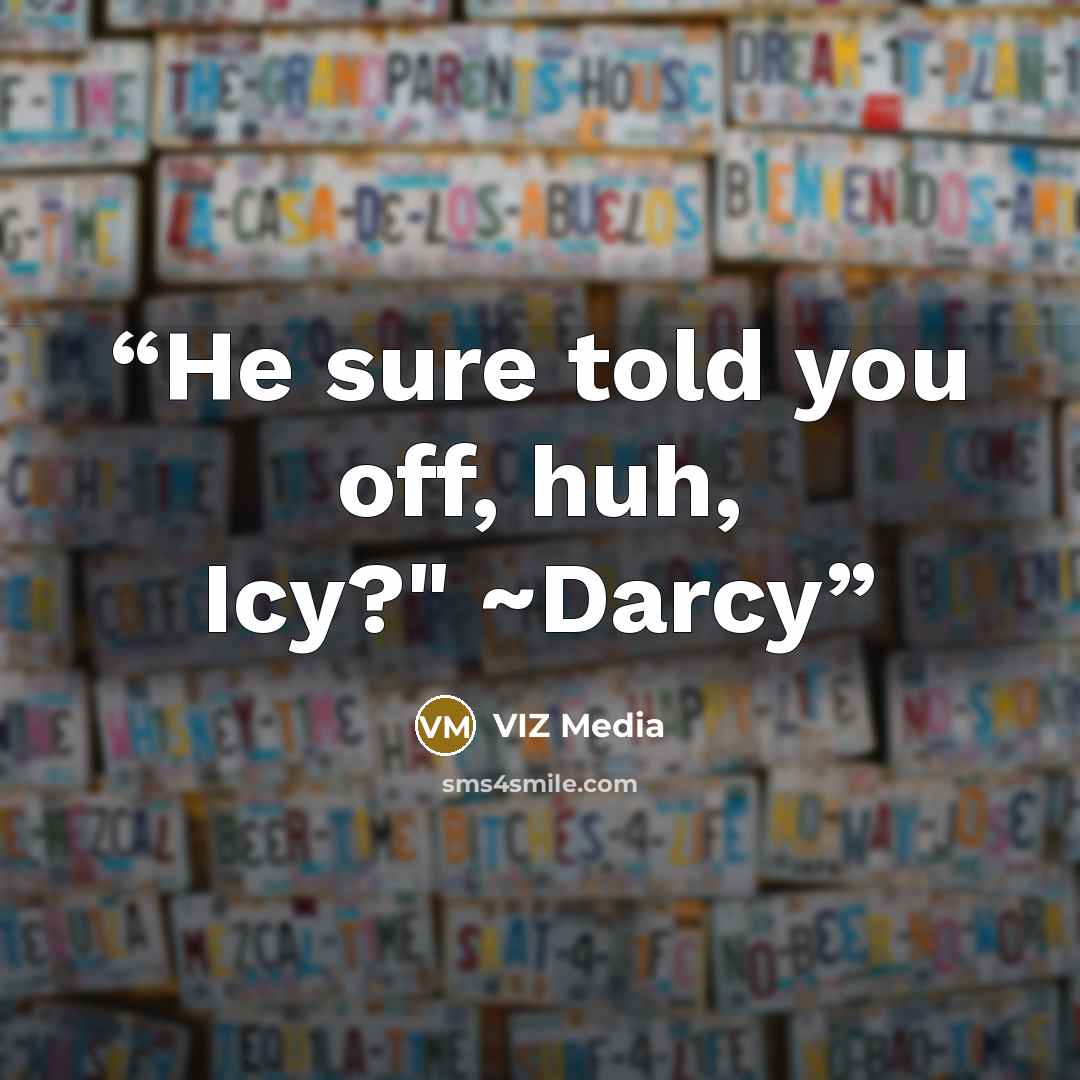 “He sure told you off, huh, Icy?" ~Darcy” quote by VIZ Media