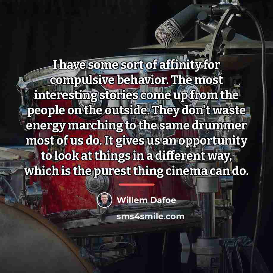“I have some sort of affinity for compulsive behavior. The…” quote by Willem Dafoe