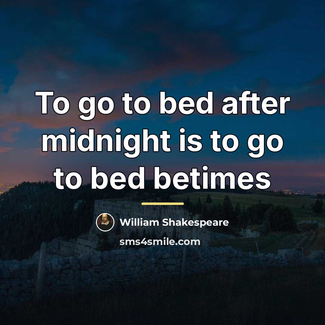 “To go to bed after midnight is to go to…” quote by William Shakespeare