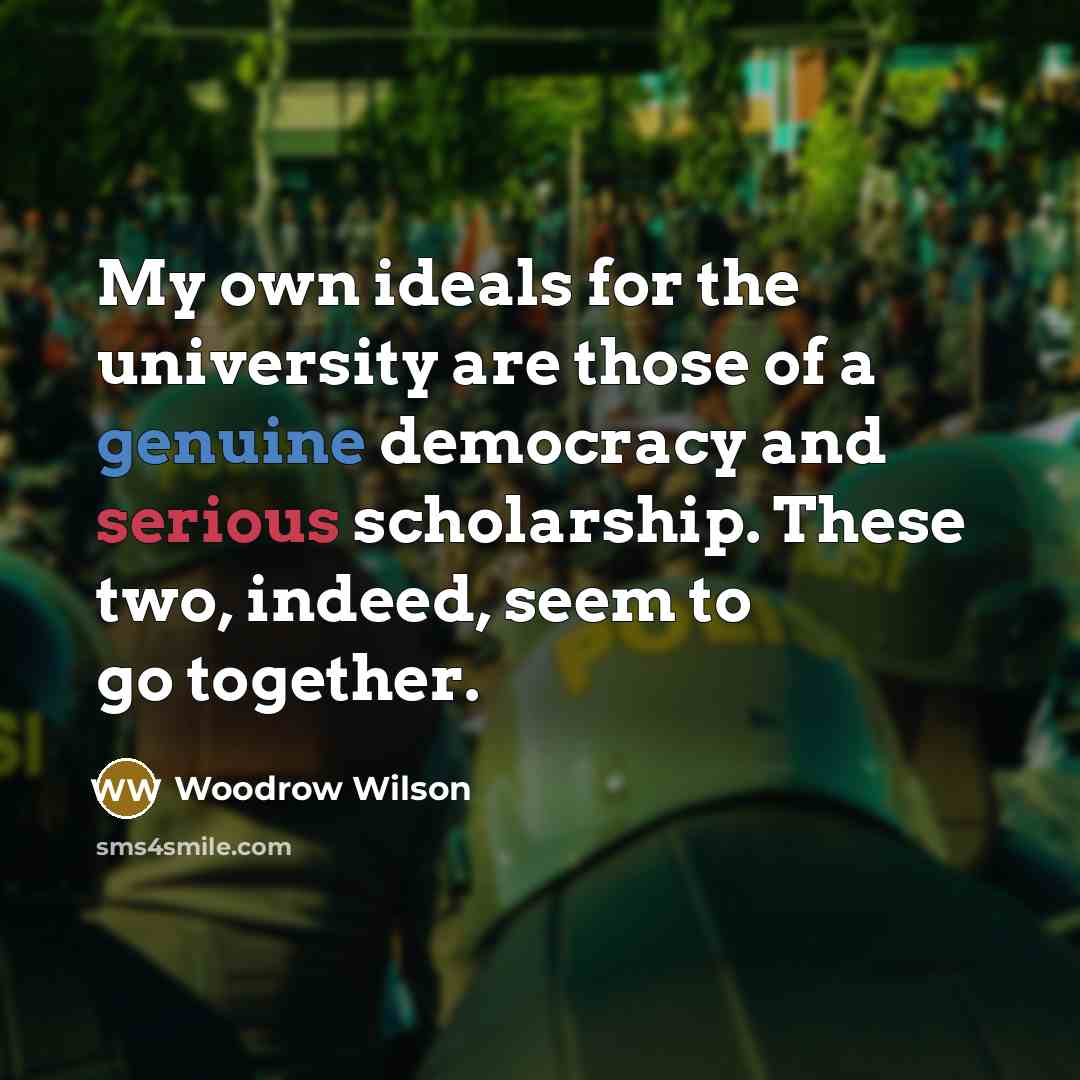 “My own ideals for the university are those of a…” quote by Woodrow Wilson