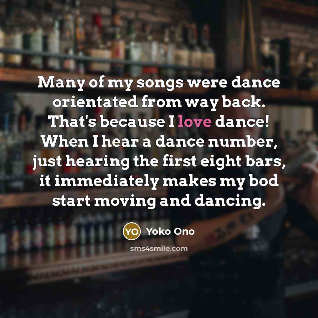 “Many of my songs were dance orientated from way back.…” quote by Yoko Ono