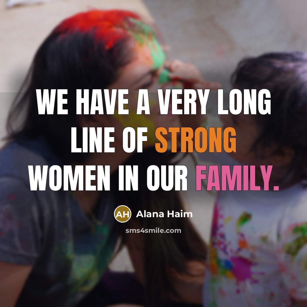 “We have a very long line of strong women in…” quote by Alana Haim