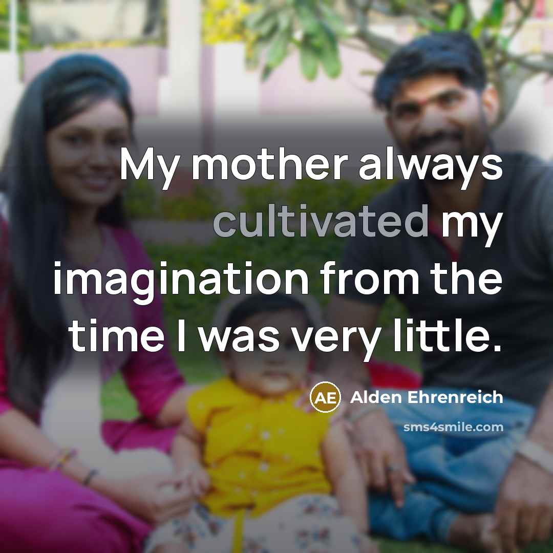 “My mother always cultivated my imagination from the time I…” quote by Alden Ehrenreich