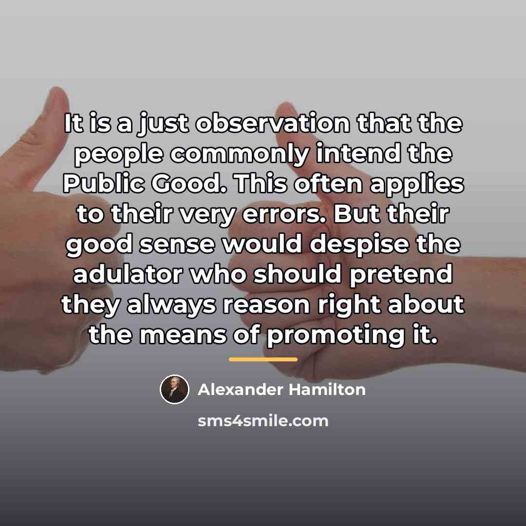 “It is a just observation that the people commonly intend…” quote by Alexander Hamilton