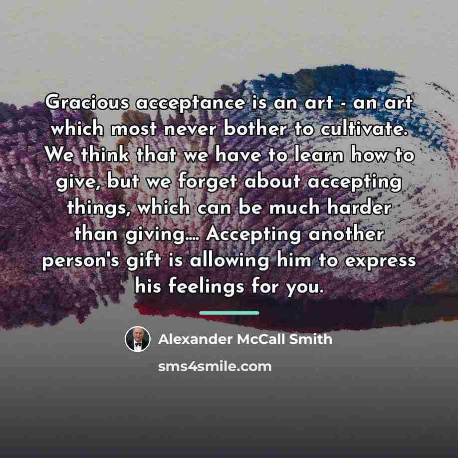 “Gracious acceptance is an art - an art which most…” quote by Alexander McCall Smith