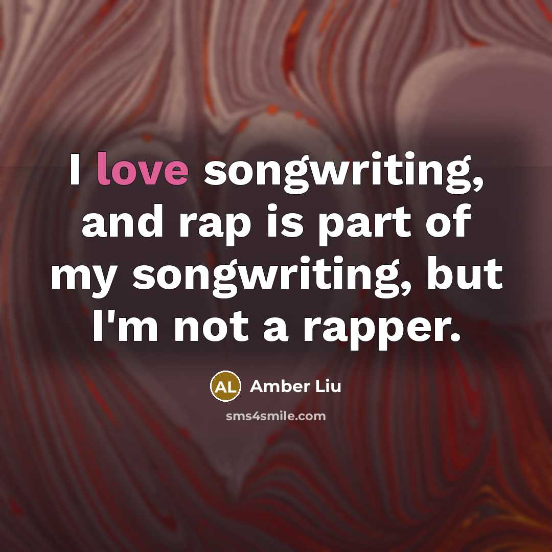 “I love songwriting, and rap is part of my songwriting,…” quote by Amber Liu