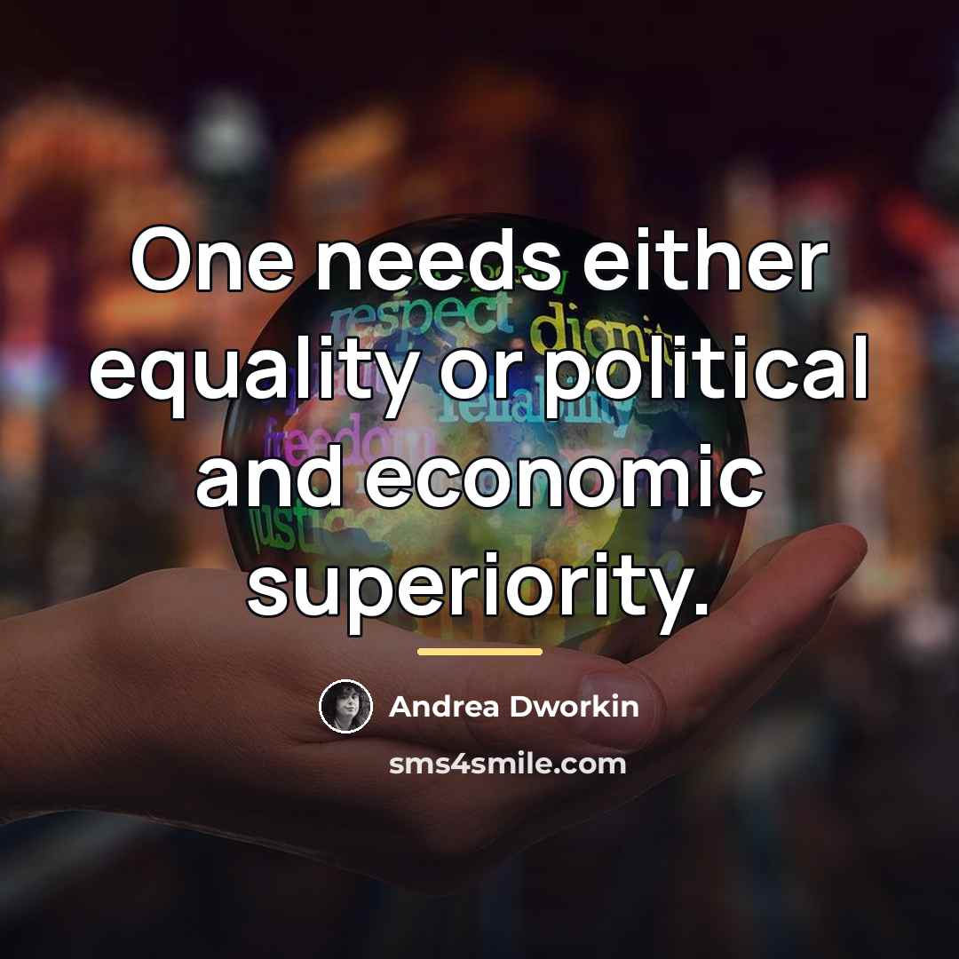 “One needs either equality or political and economic superiority.…” quote by Andrea Dworkin
