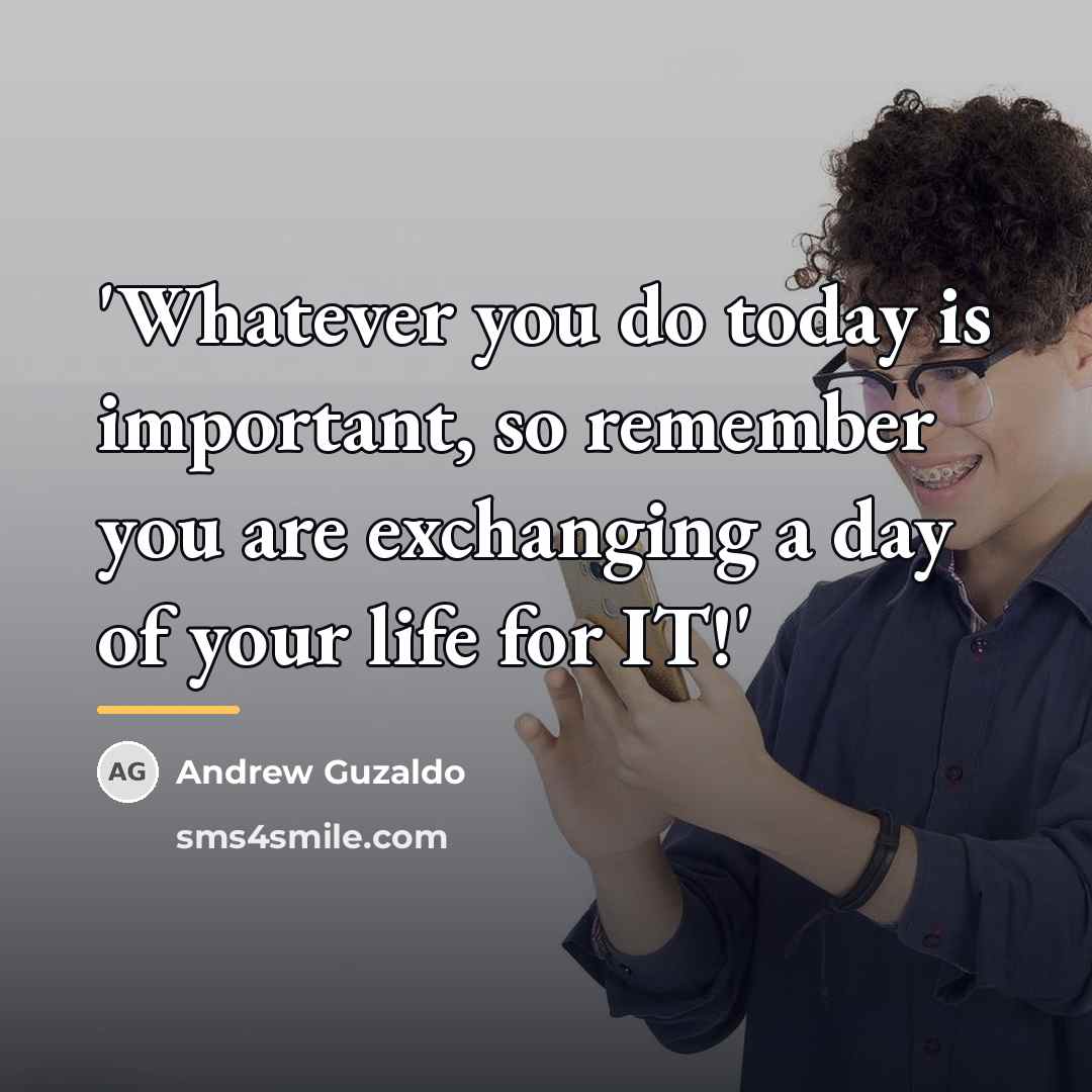 “'Whatever you do today is important, so remember you are…” quote by Andrew Guzaldo