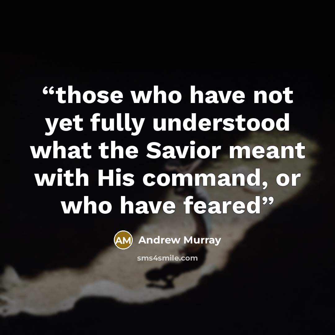 “those who have not yet fully understood what the Savior meant with His command, or who have feared” quote by Andrew Murray