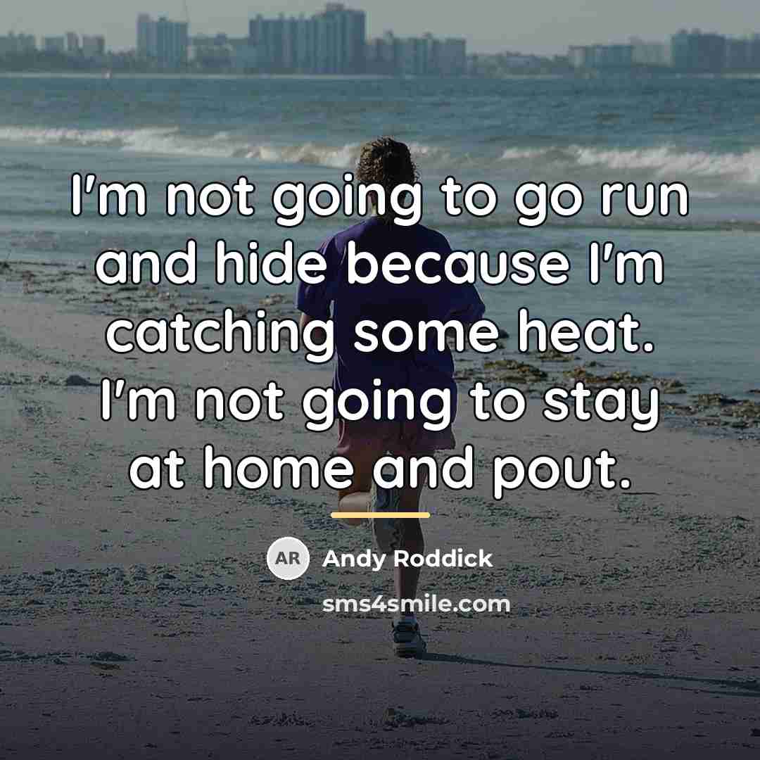 “I'm not going to go run and hide because I'm…” quote by Andy Roddick