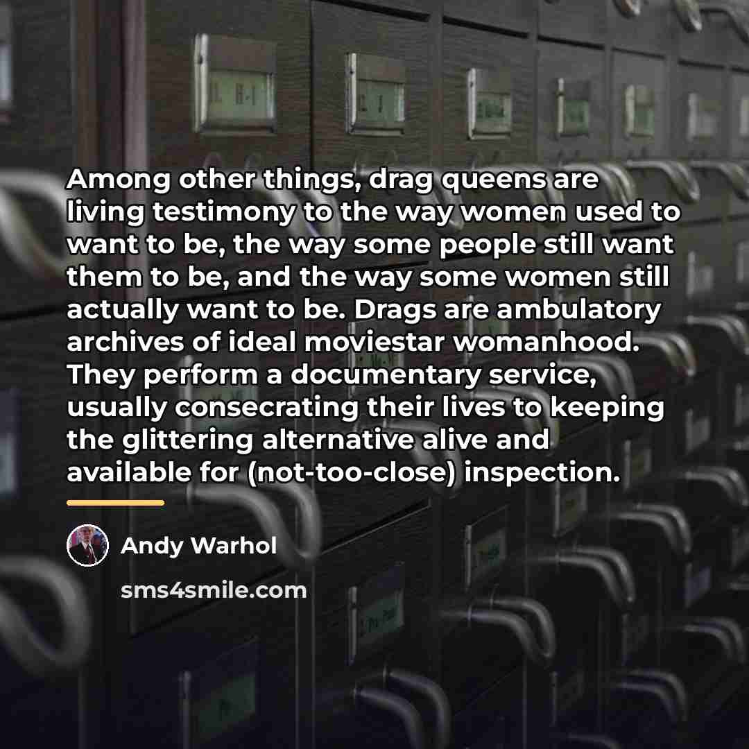 “Among other things, drag queens are living testimony to the…” quote by Andy Warhol