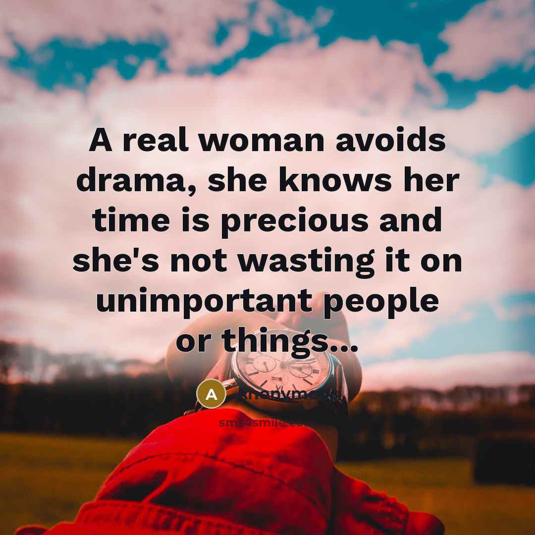 “A real woman avoids drama, she knows her time is…” quote by Anonymous