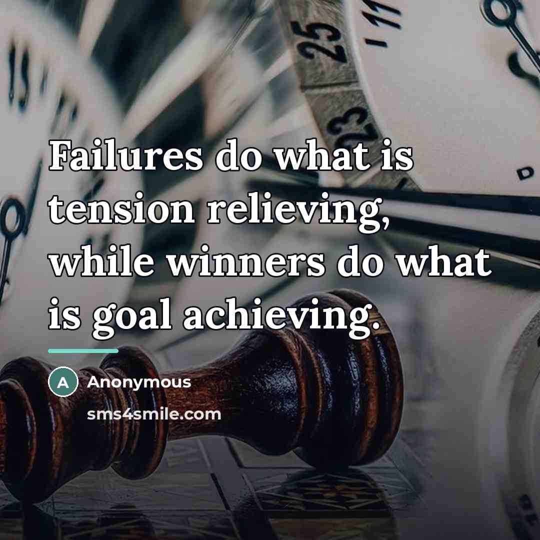 “Failures do what is tension relieving, while winners do what…” quote by Anonymous
