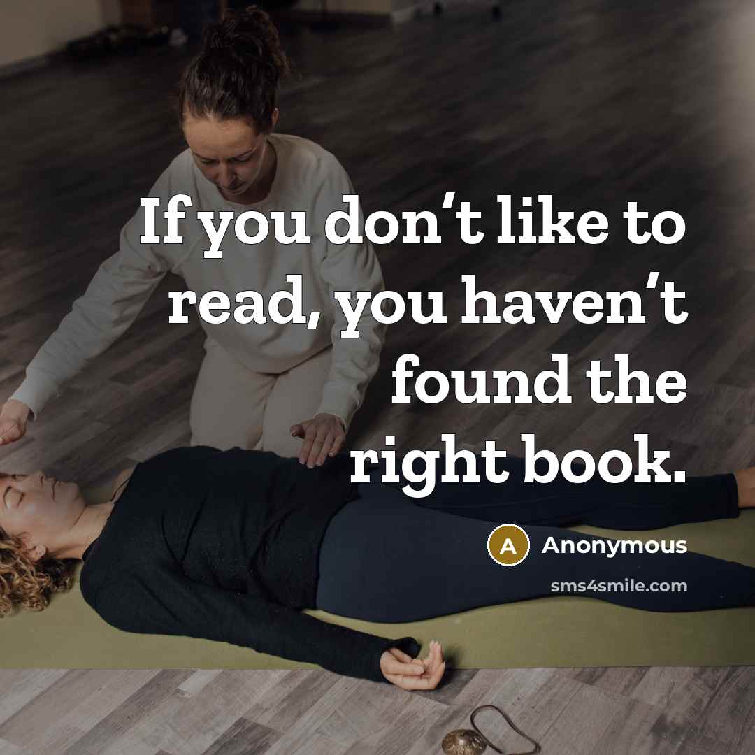 “If you don’t like to read, you haven’t found the…” quote by Anonymous