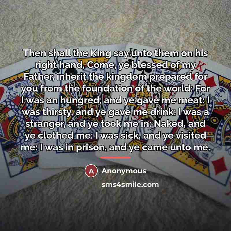 “Then shall the King say unto them on his right…” quote by Anonymous