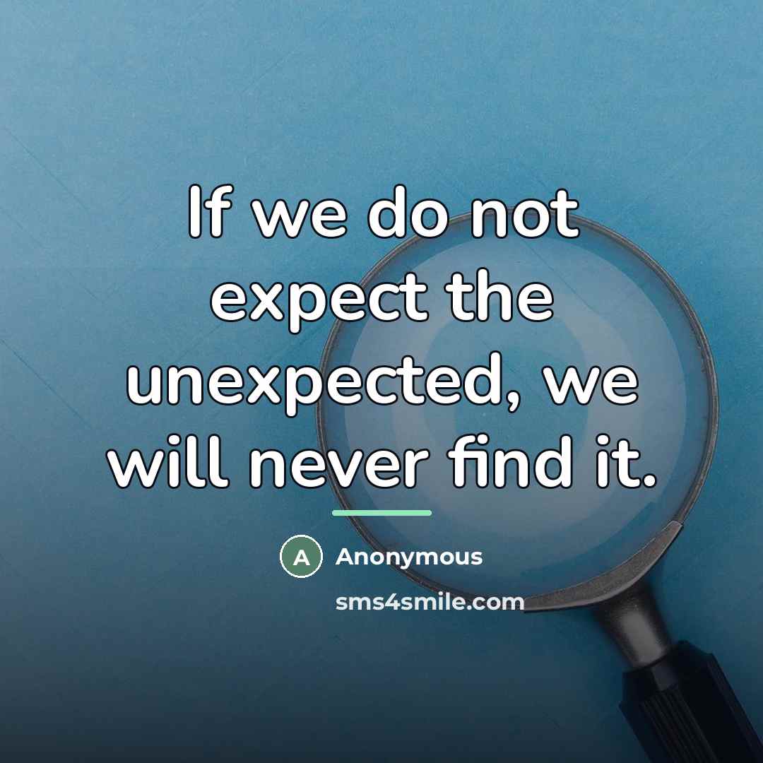 “If we do not expect the unexpected, we will never…” quote by Anonymous