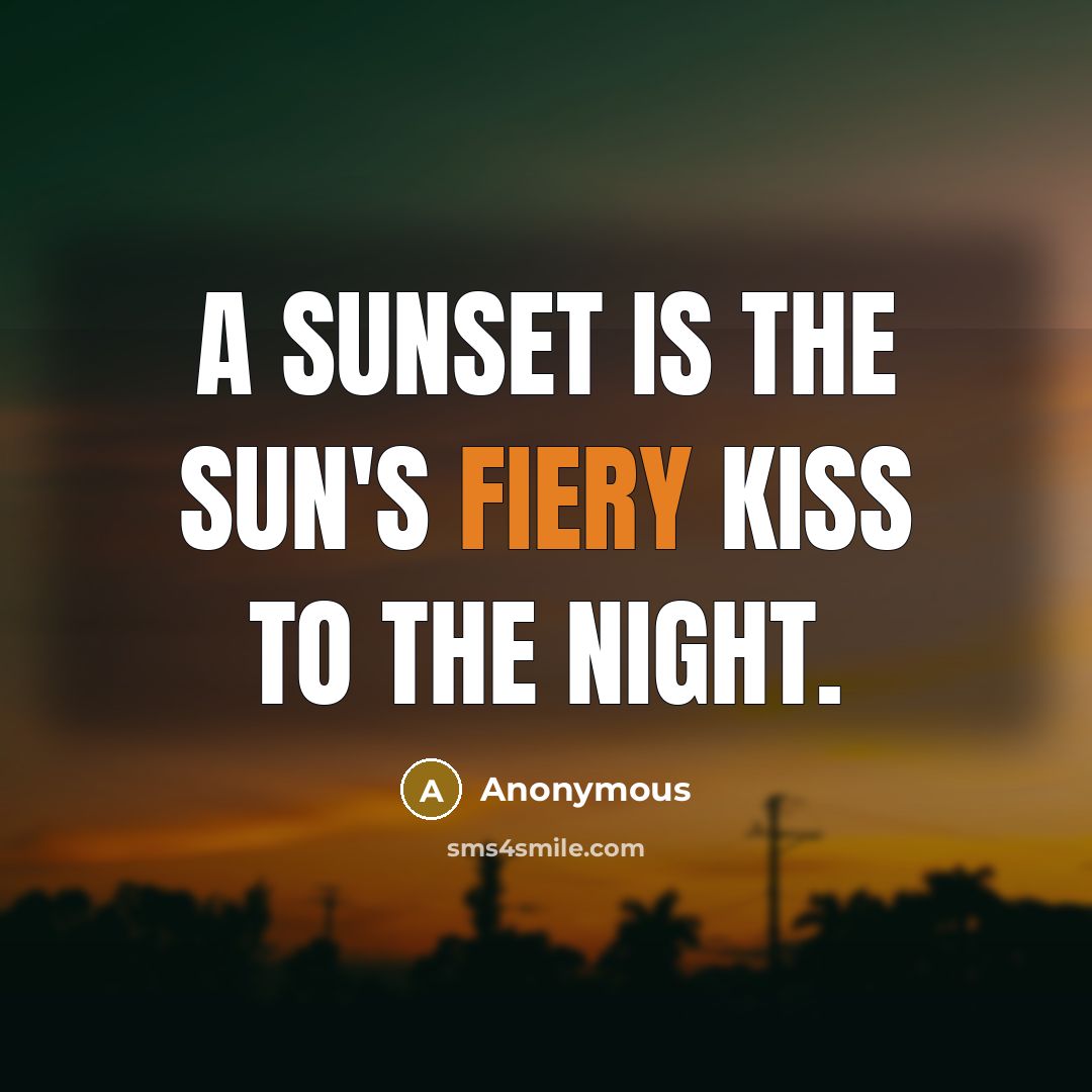 “A sunset is the sun's fiery kiss to the night.…” quote by Anonymous