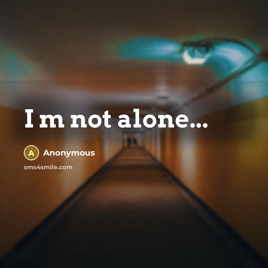 “I m not alone...” quote by Anonymous