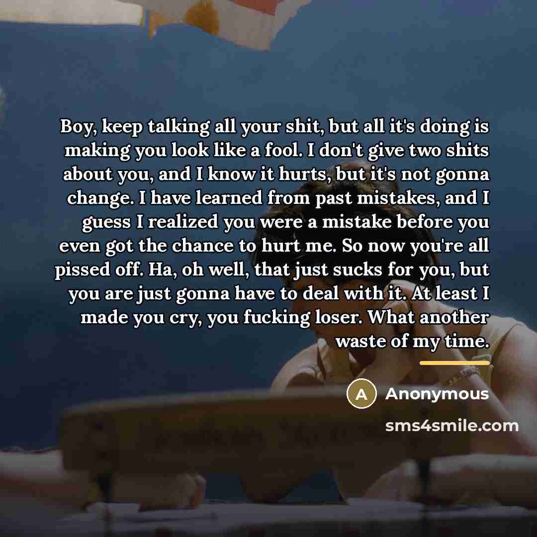 “Boy, keep talking all your shit, but all it's doing…” quote by Anonymous