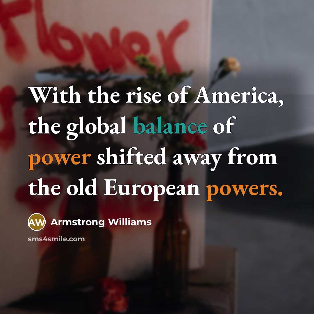 “With the rise of America, the global balance of power…” quote by Armstrong Williams