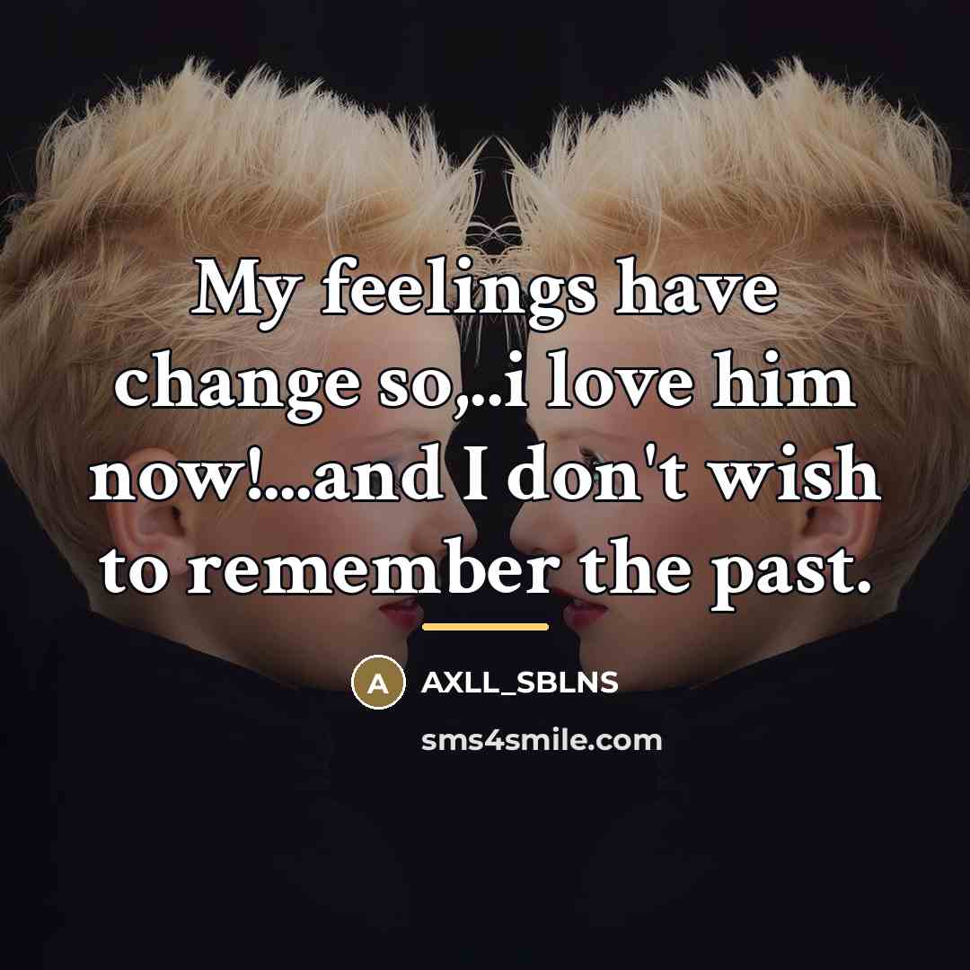 “My feelings have change so,..i love him now!...and I don't…” quote by AXLL_SBLNS