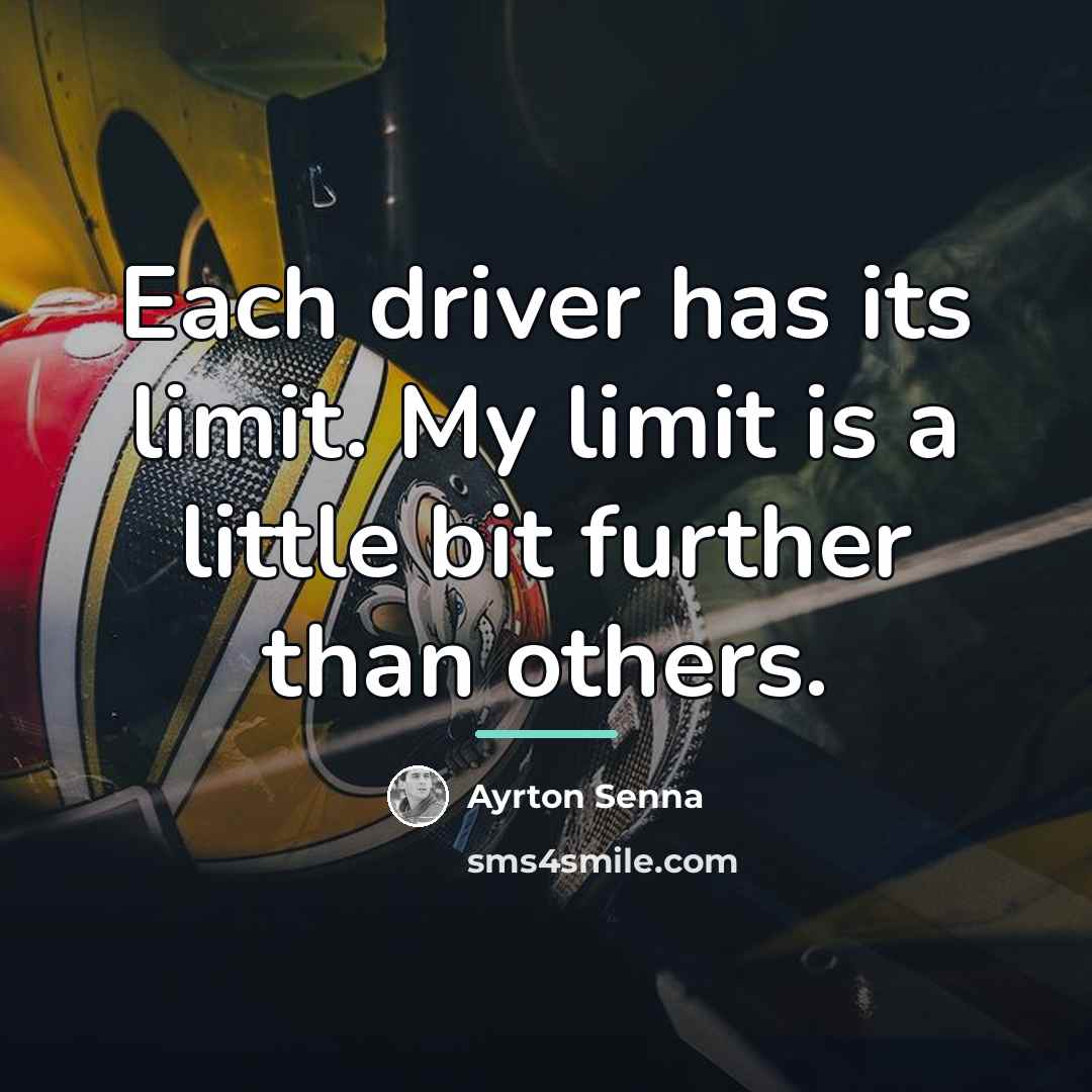 “Each driver has its limit. My limit is a little…” quote by Ayrton Senna