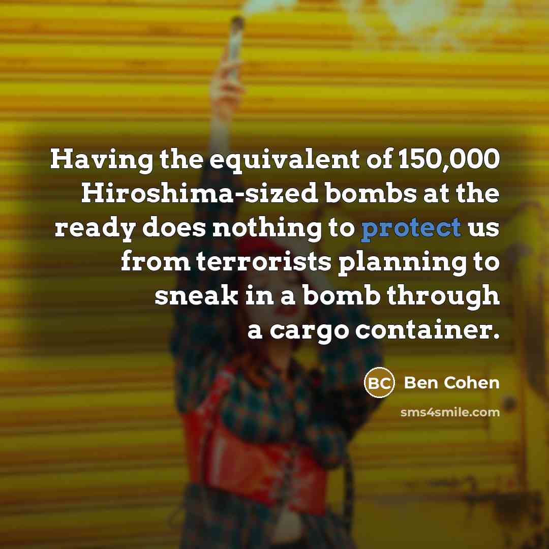 “Having the equivalent of 150,000 Hiroshima-sized bombs at the ready…” quote by Ben Cohen