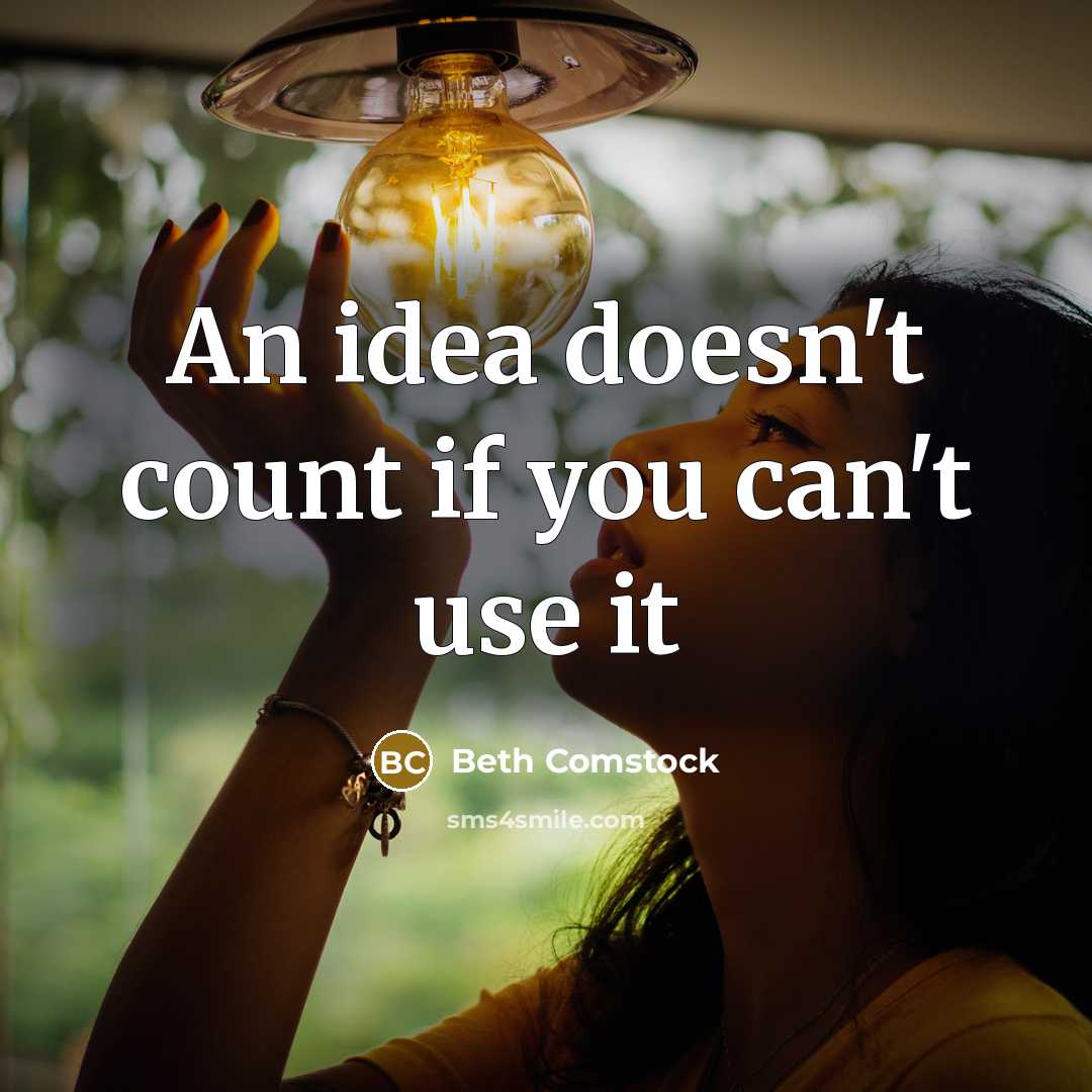 “An idea doesn't count if you can't use it…” quote by Beth Comstock