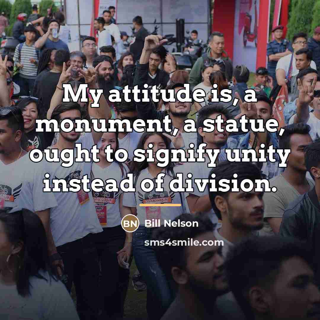 “My attitude is, a monument, a statue, ought to signify…” quote by Bill Nelson