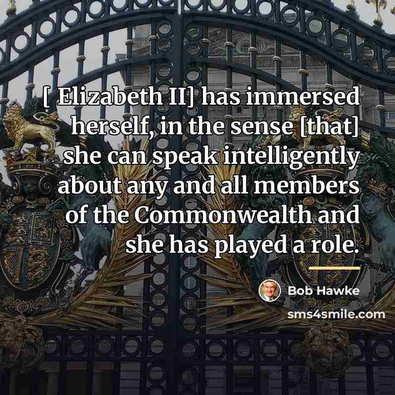 “[ Elizabeth II] has immersed herself, in the sense [that]…” quote by Bob Hawke