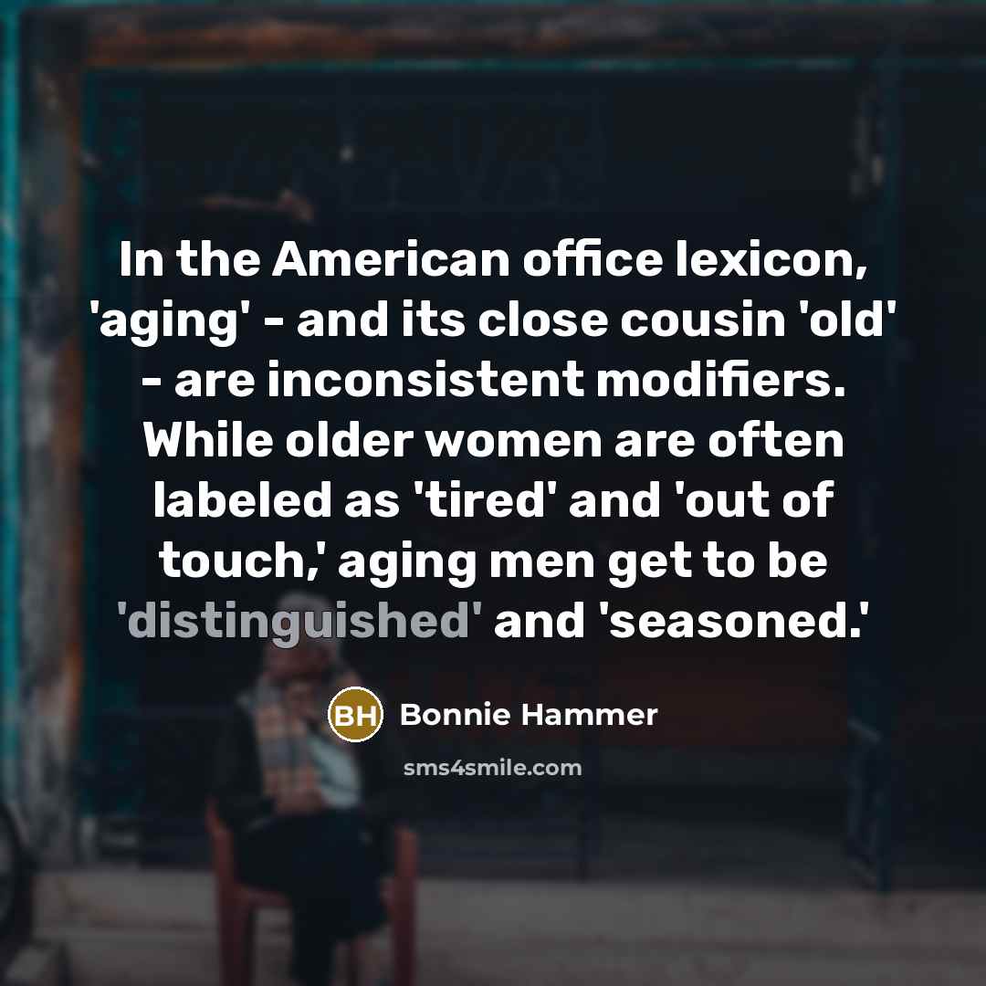“In the American office lexicon, 'aging' - and its close…” quote by Bonnie Hammer