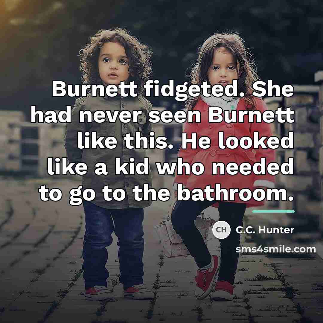 “Burnett fidgeted. She had never seen Burnett like this. He…” quote by C.C. Hunter