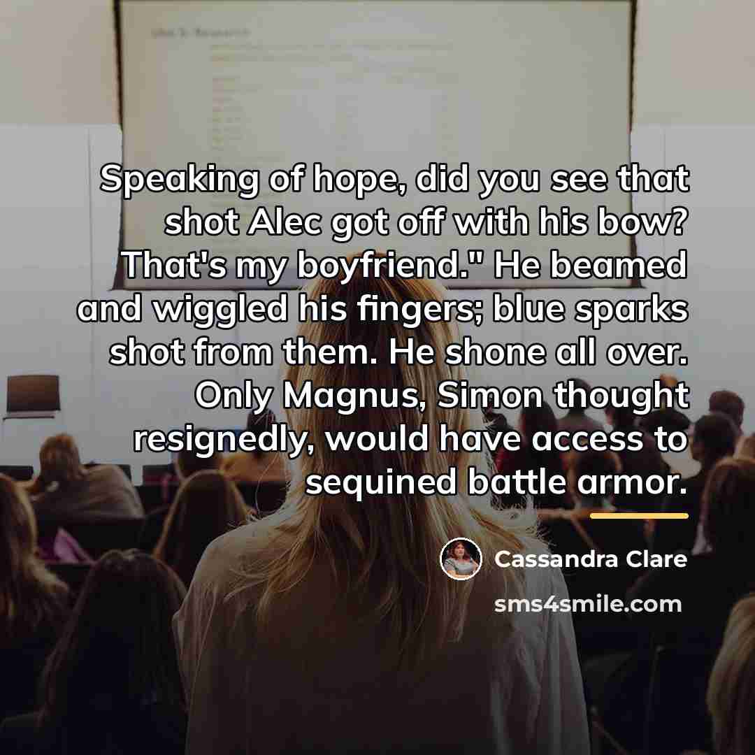 “Speaking of hope, did you see that shot Alec got…” quote by Cassandra Clare