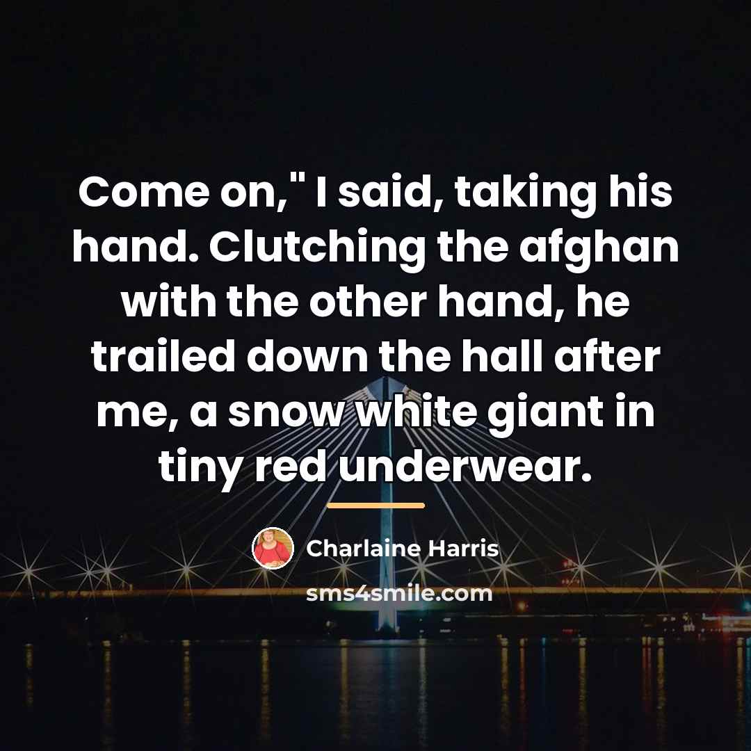 “Come on," I said, taking his hand. Clutching the afghan…” quote by Charlaine Harris