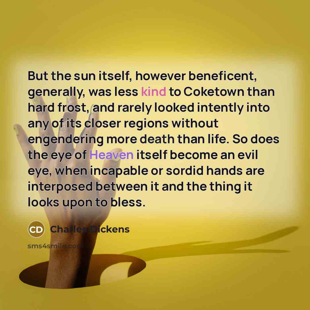 “But the sun itself, however beneficent, generally, was less kind…” quote by Charles Dickens