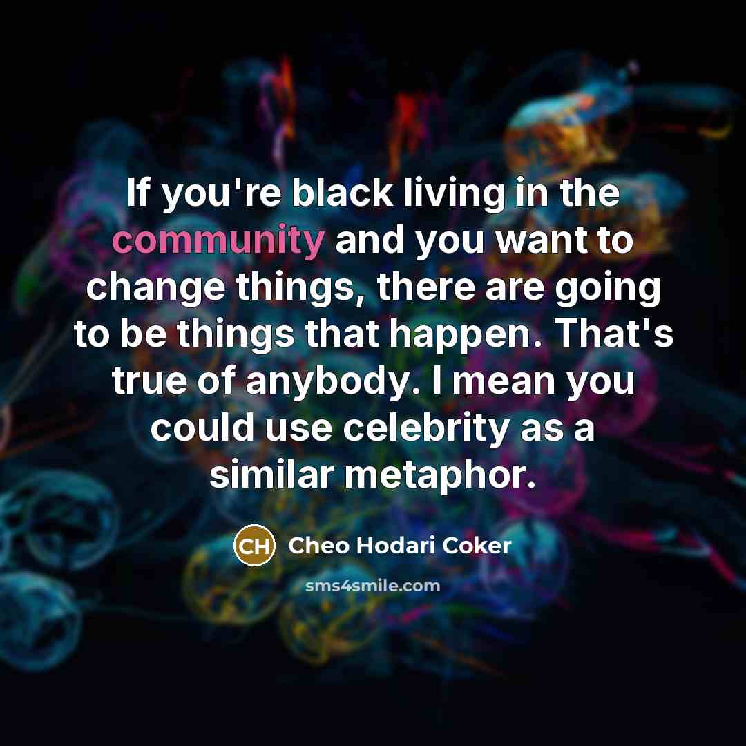 “If you're black living in the community and you want…” quote by Cheo Hodari Coker