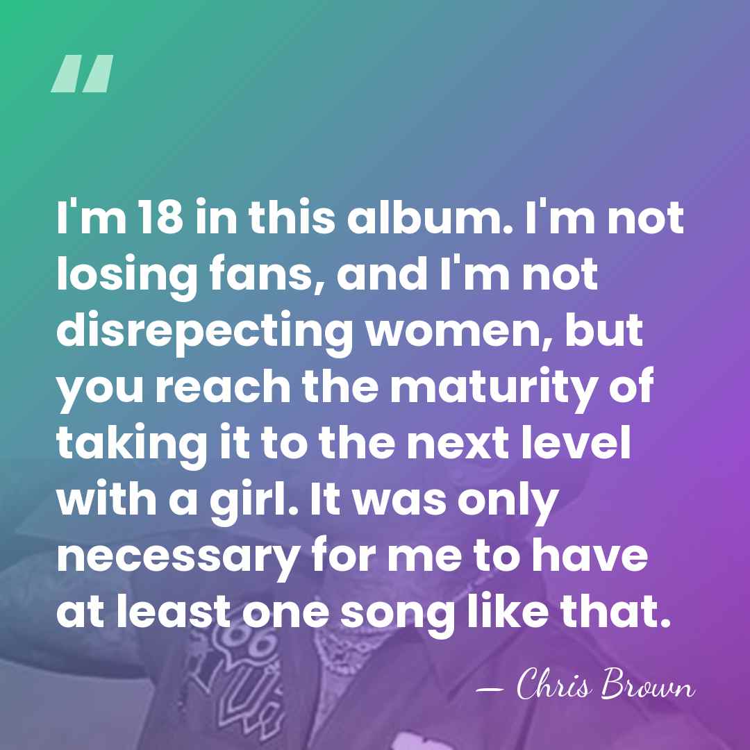 I'm 18 in this album. I'm not losing fans, and I'm not&hellip; - Chris Brown