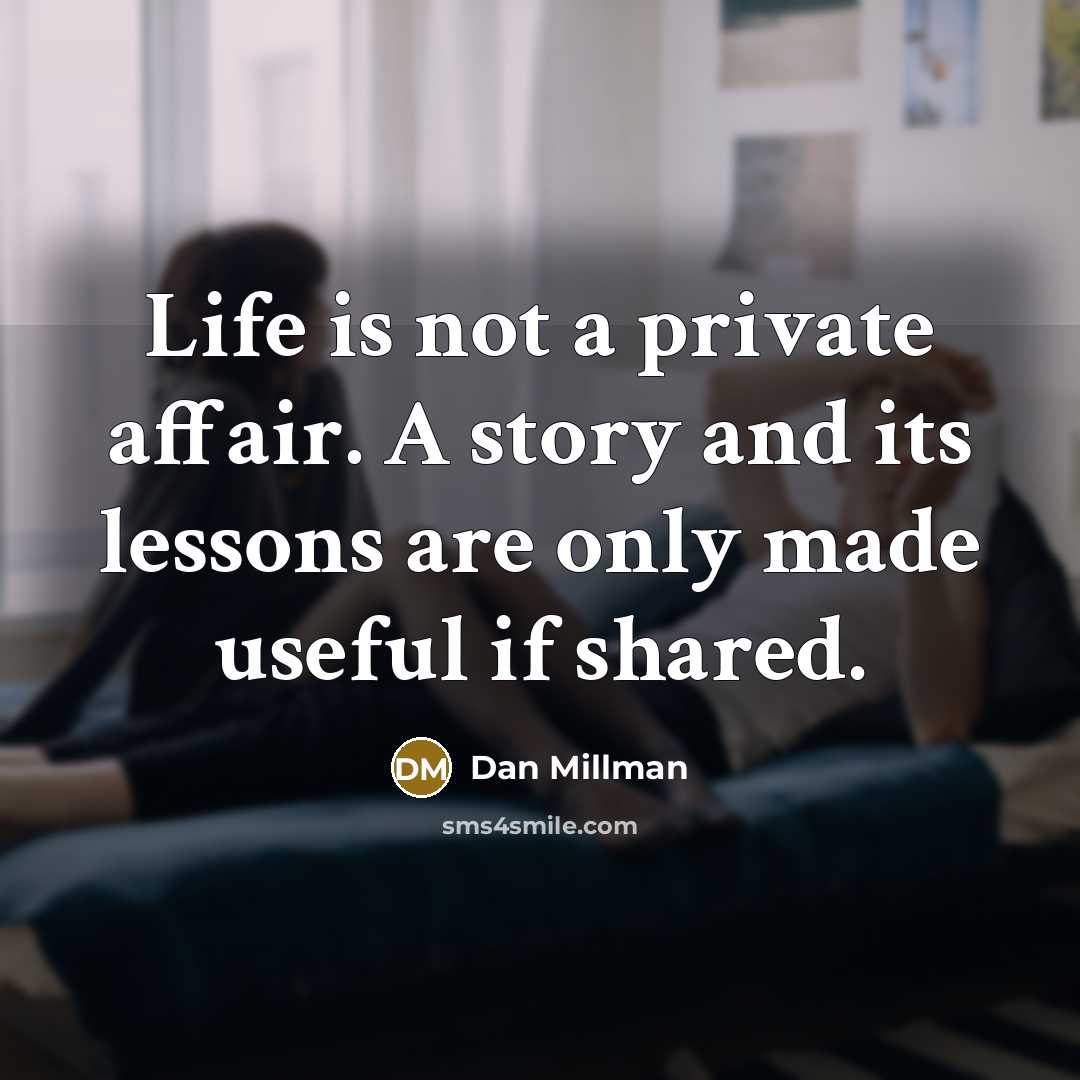 “Life is not a private affair. A story and its…” quote by Dan Millman