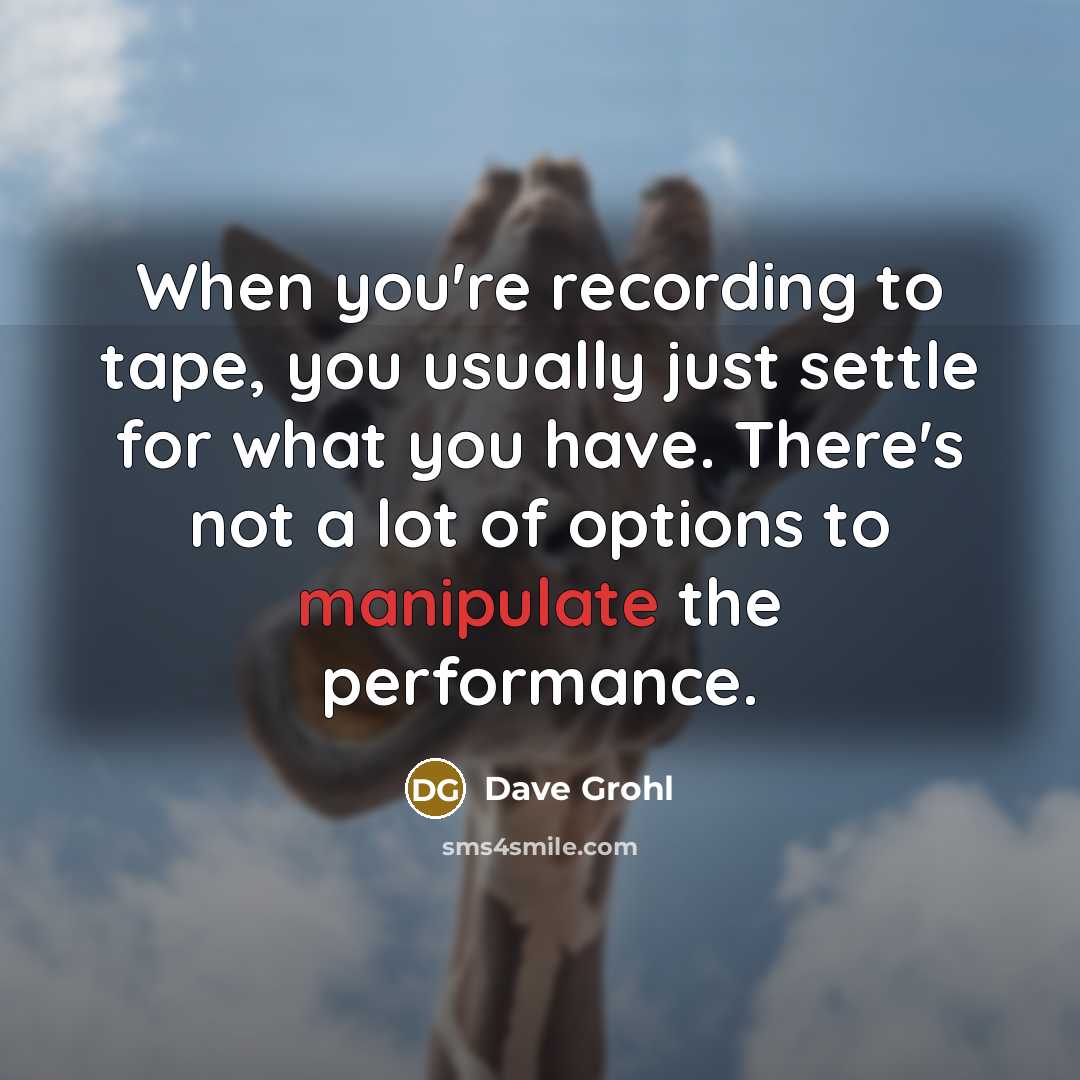 “When you're recording to tape, you usually just settle for…” quote by Dave Grohl