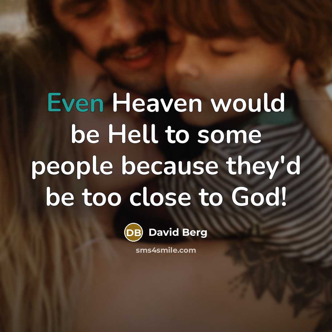 “Even Heaven would be Hell to some people because they'd…” quote by David Berg