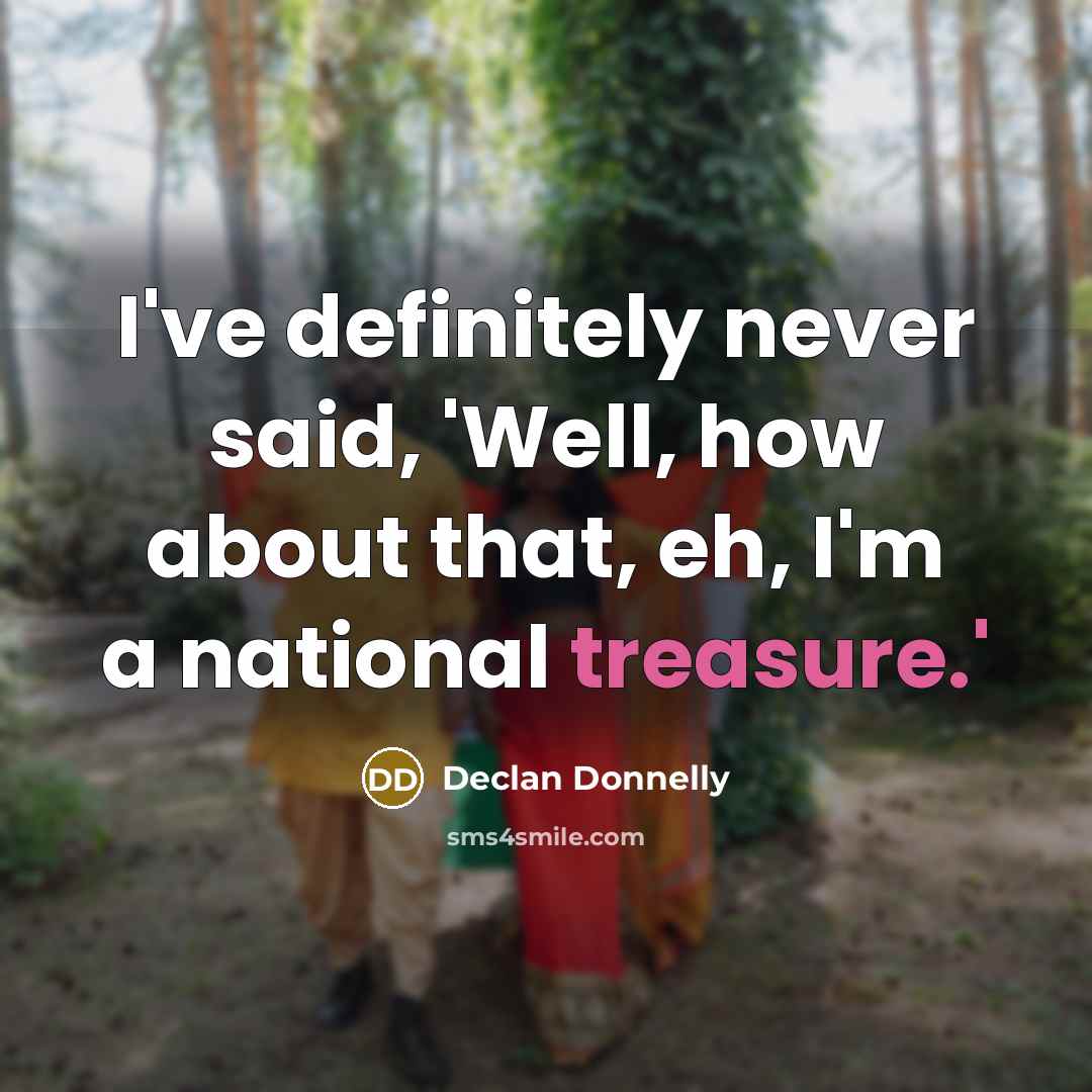“I've definitely never said, 'Well, how about that, eh, I'm…” quote by Declan Donnelly