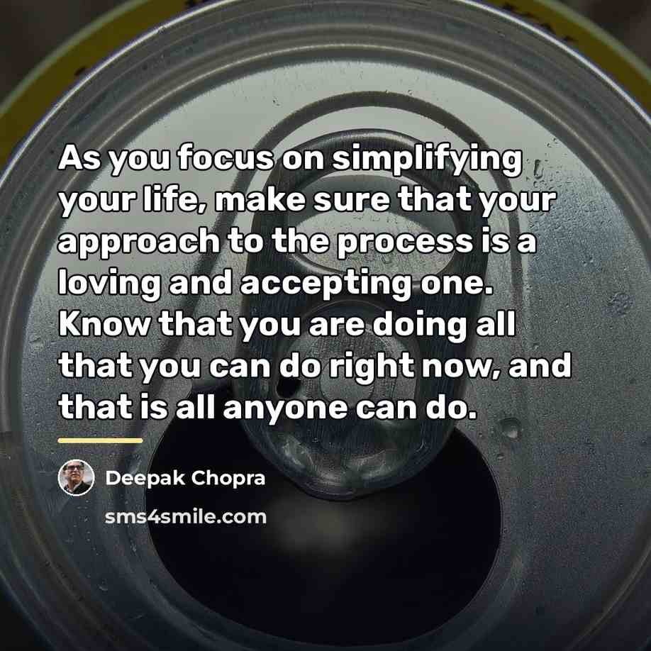 “As you focus on simplifying your life, make sure that…” quote by Deepak Chopra