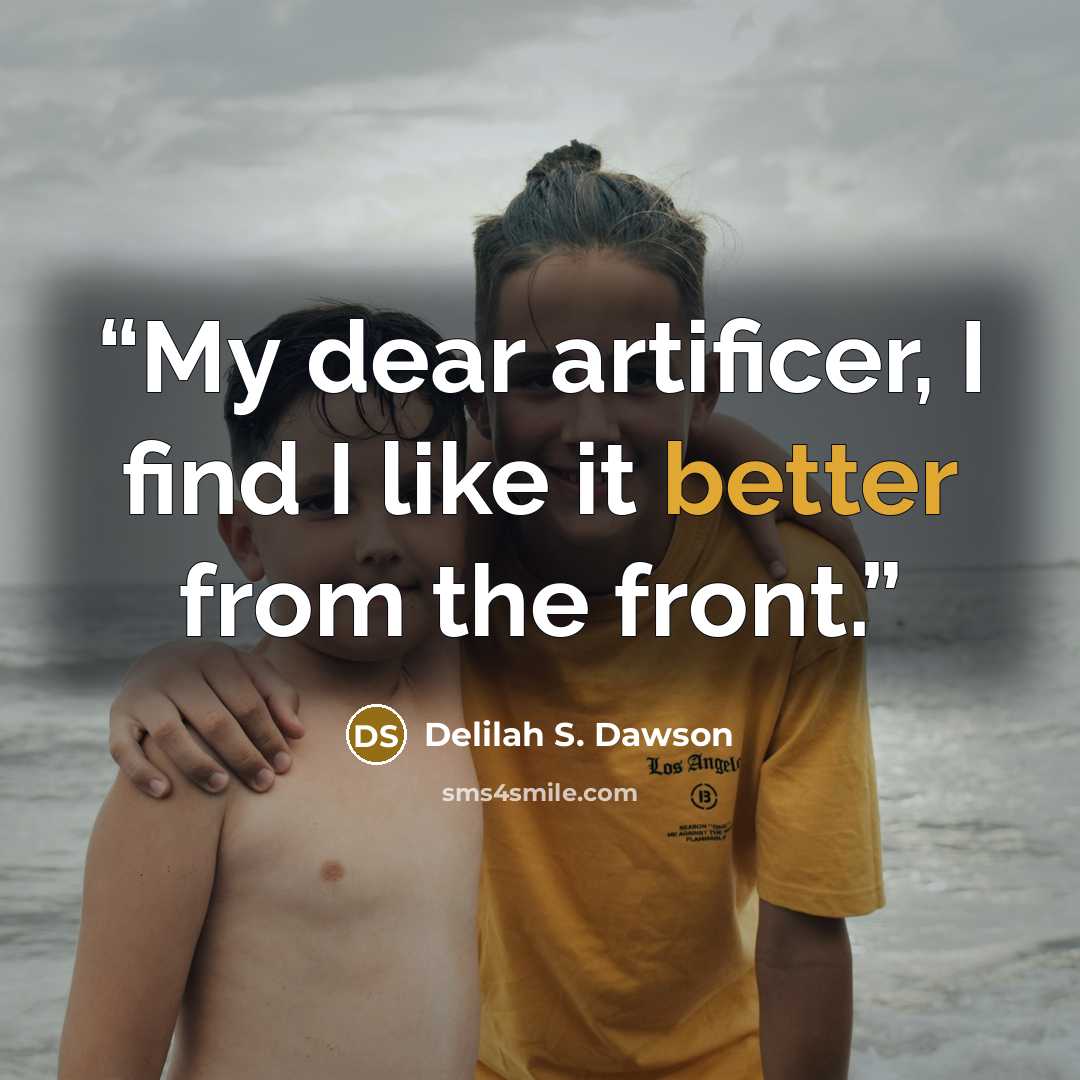 “My dear artificer, I find I like it better from the front.” quote by Delilah S. Dawson