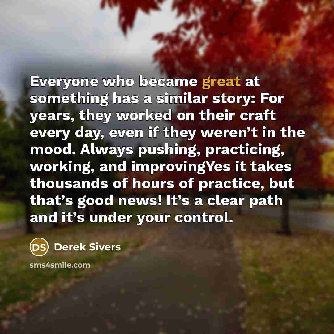 “Everyone who became great at something has a similar story:…” quote by Derek Sivers