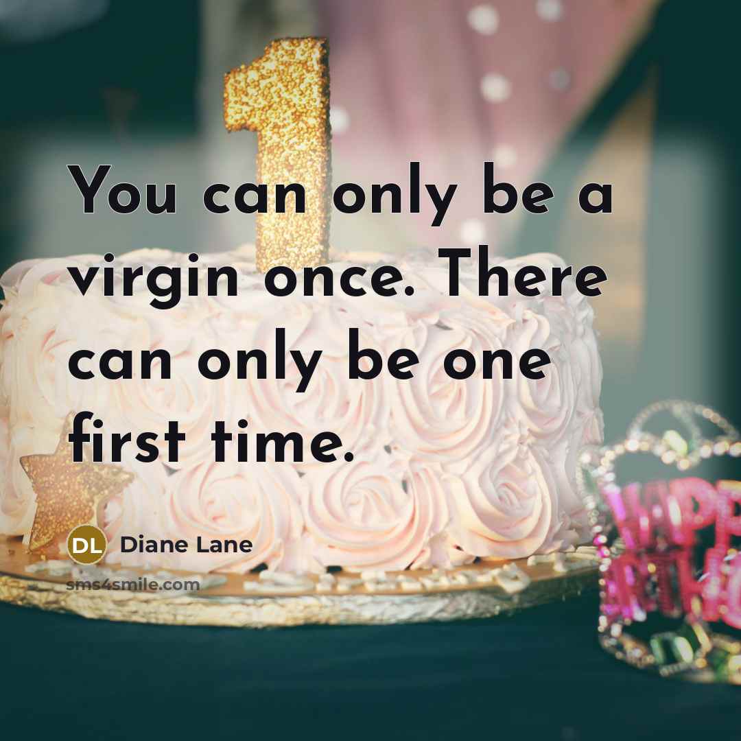 “You can only be a virgin once. There can only…” quote by Diane Lane
