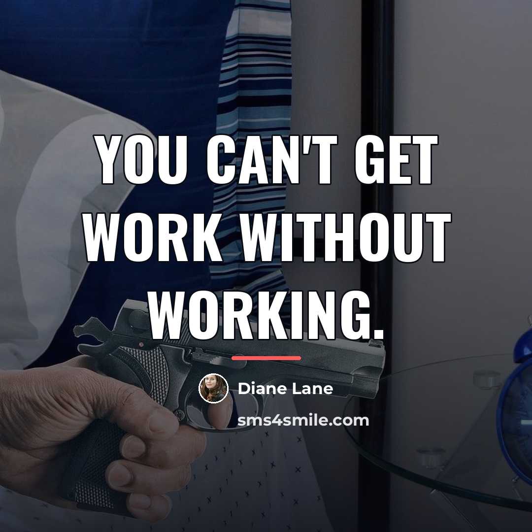“You can't get work without working.…” quote by Diane Lane